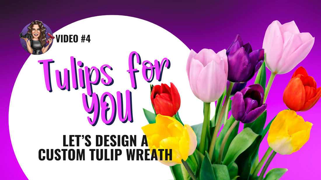 New YouTube Series Alert: “Tulips for You” – Where Custom Wreath Dreams Bloom!